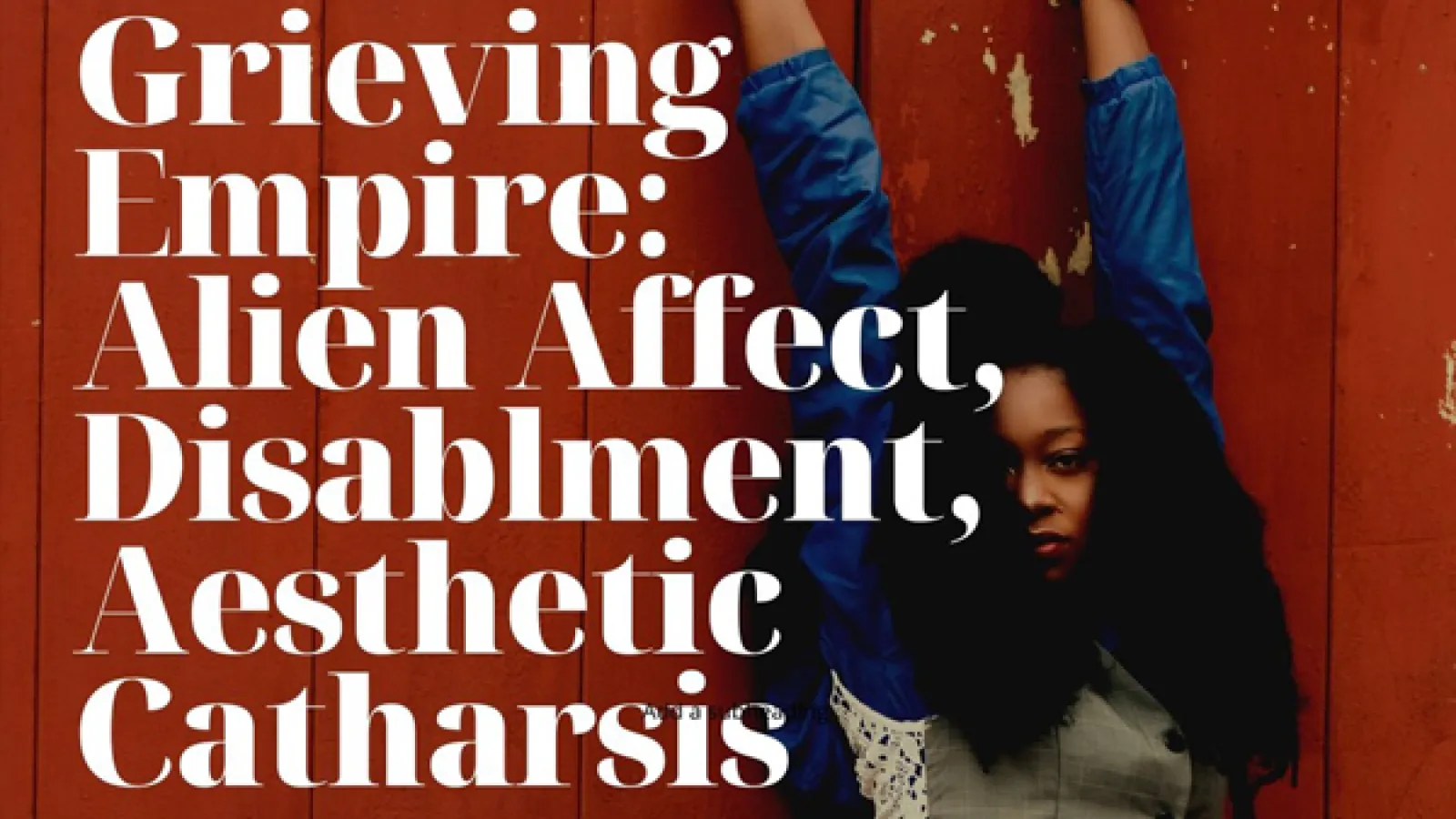 Woman against a red wall with event title "Grieving Empire: Alien Affect, Disablment, Aesthetic Catharsis"