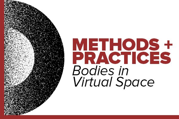 Illustrative graphic with text: Methods + Practices Bodies in Virtual Space