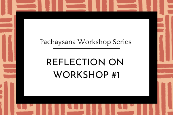 Pachaysana Workshop One Reflection
