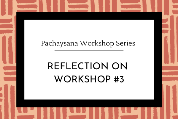 Pachaysana Workshop Three Reflection