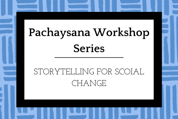 Pachaysana Workshop Series- Storytelling for Social Change